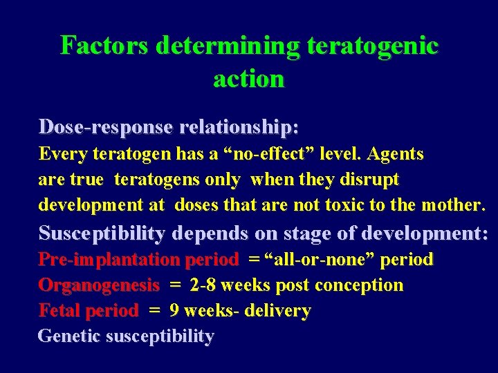 Factors determining teratogenic action Dose-response relationship: Every teratogen has a “no-effect” level. Agents are