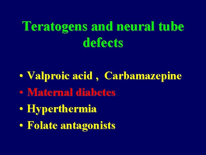 Teratogens and neural tube defects • Valproic acid , Carbamazepine • Maternal diabetes •