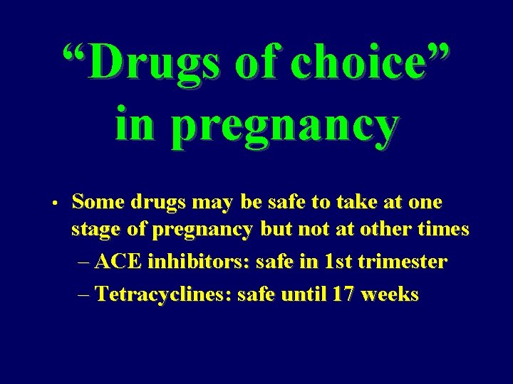 “Drugs of choice” in pregnancy • Some drugs may be safe to take at