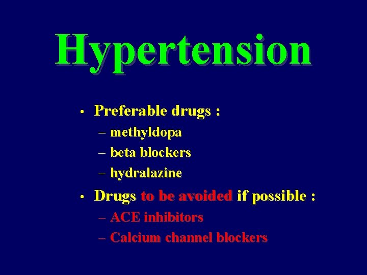 Hypertension • Preferable drugs : – methyldopa – beta blockers – hydralazine • Drugs