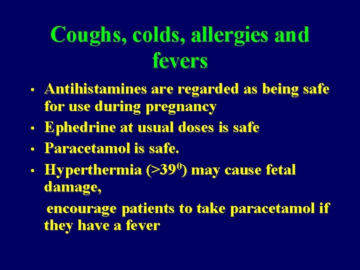 Coughs, colds, allergies and fevers • • Antihistamines are regarded as being safe for