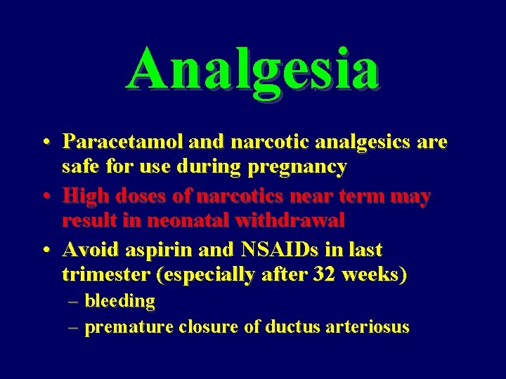 Analgesia • Paracetamol and narcotic analgesics are safe for use during pregnancy • High