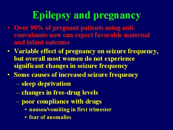 Epilepsy and pregnancy • Over 90% of pregnant patients using anticonvulsants now can expect