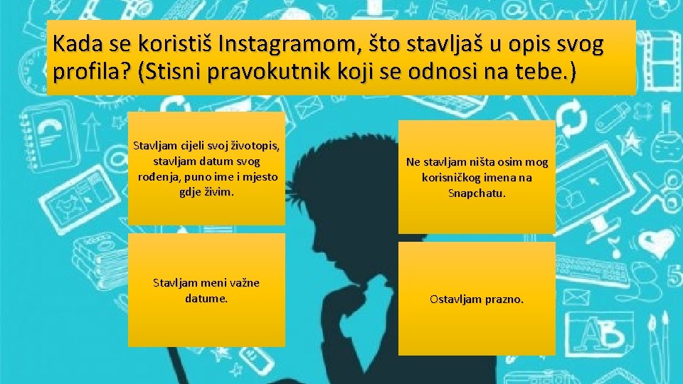 Kada se koristiš Instagramom, što stavljaš u opis svog profila? (Stisni pravokutnik koji se