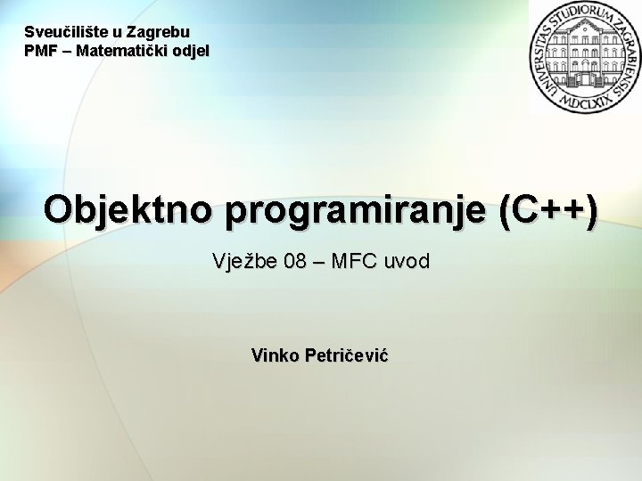 Sveučilište u Zagrebu PMF – Matematički odjel Objektno programiranje (C++) Vježbe 08 – MFC