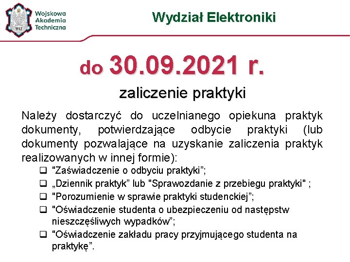 Wydział Elektroniki do 30. 09. 2021 r. zaliczenie praktyki Należy dostarczyć do uczelnianego opiekuna