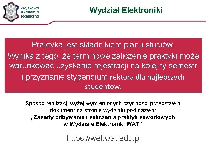 Wydział Elektroniki Praktyka jest składnikiem planu studiów. Wynika z tego, że terminowe zaliczenie praktyki