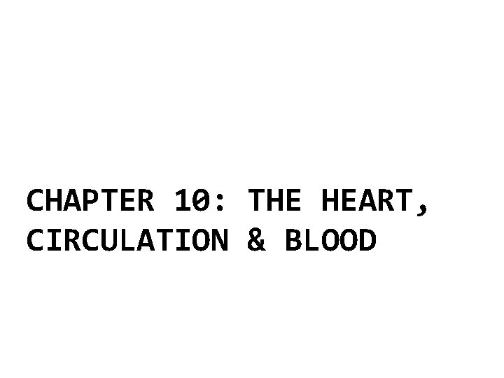 CHAPTER 10: THE HEART, CIRCULATION & BLOOD 