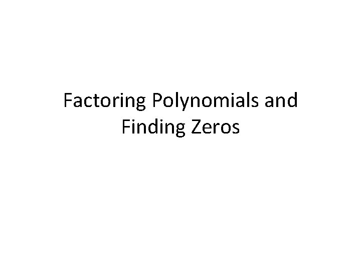 Factoring Polynomials and Finding Zeros 