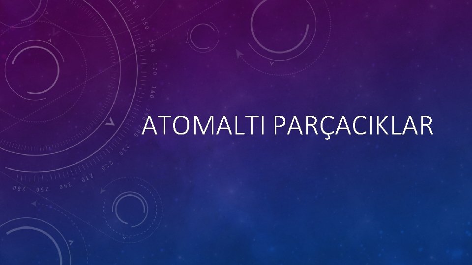 ATOMALTI PARÇACIKLAR 