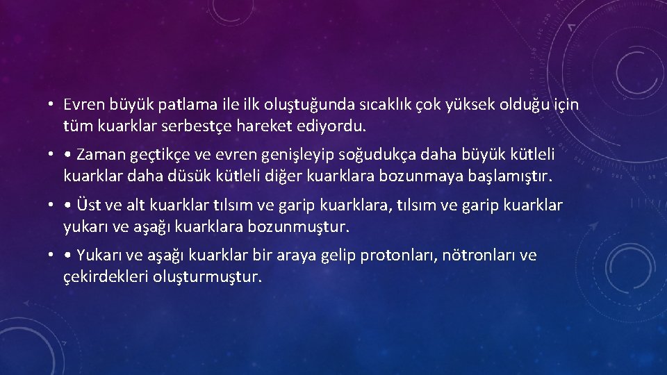  • Evren büyük patlama ile ilk oluştuğunda sıcaklık çok yüksek olduğu için tüm