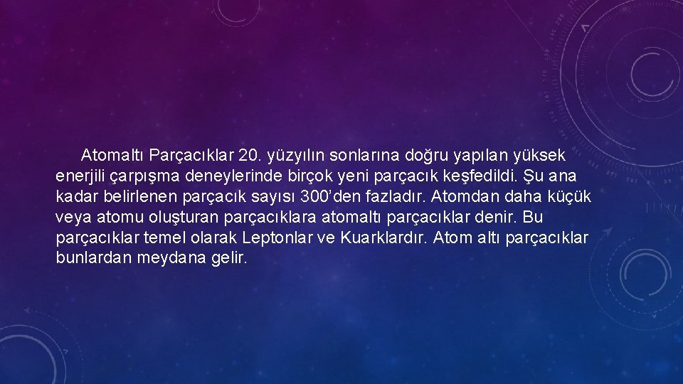 Atomaltı Parçacıklar 20. yüzyılın sonlarına doğru yapılan yüksek enerjili çarpışma deneylerinde birçok yeni parçacık