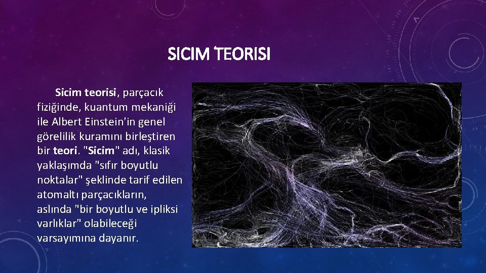 SICIM TEORISI Sicim teorisi, parçacık fiziğinde, kuantum mekaniği ile Albert Einstein'in genel görelilik kuramını