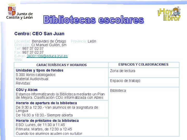 Centro: CEO San Juan Localidad: Benavides de Órbigo Provincia: León Dirección: C/ Manuel Gullón,