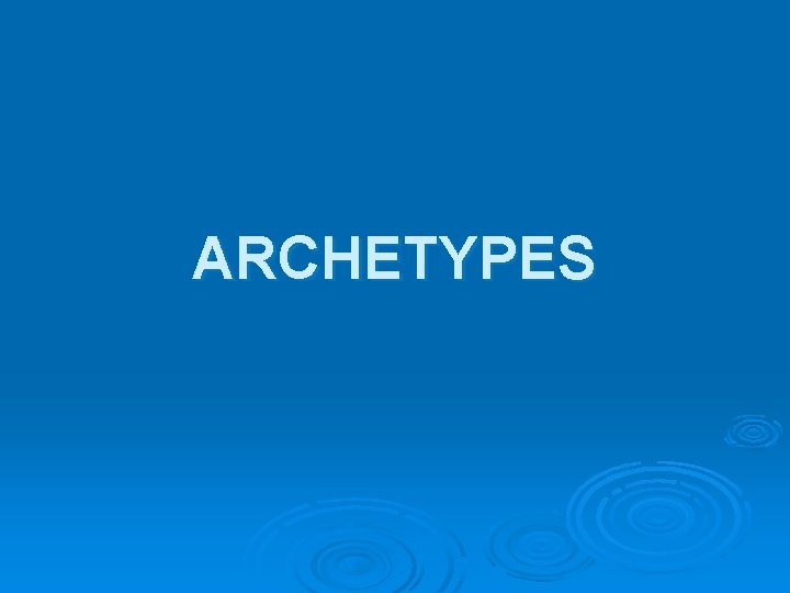 ARCHETYPES 