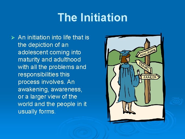 The Initiation Ø An initiation into life that is the depiction of an adolescent