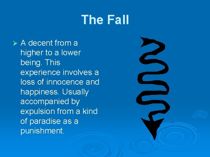 The Fall Ø A decent from a higher to a lower being. This experience