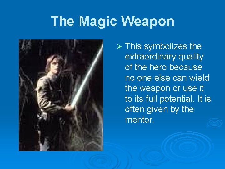 The Magic Weapon Ø This symbolizes the extraordinary quality of the hero because no