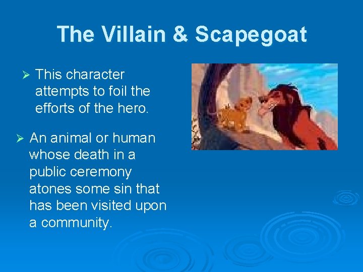 The Villain & Scapegoat Ø Ø This character attempts to foil the efforts of