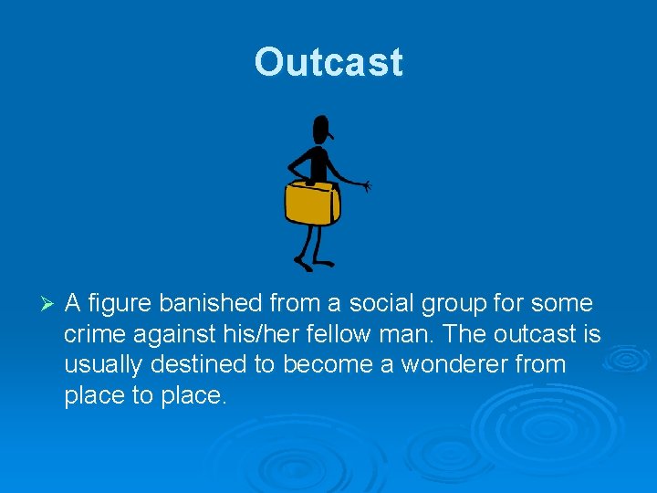 Outcast Ø A figure banished from a social group for some crime against his/her