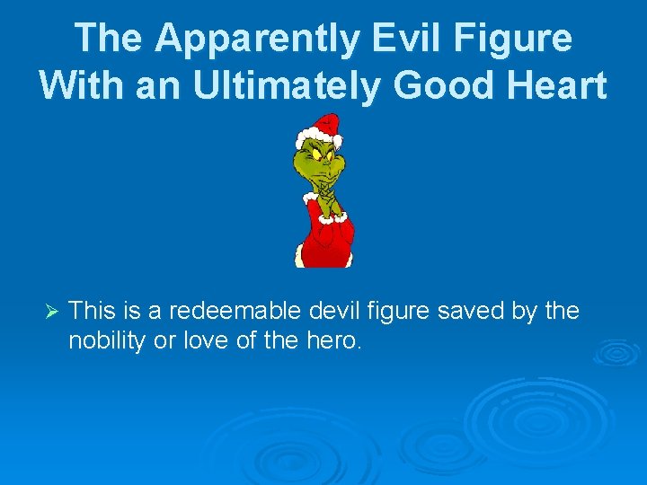 The Apparently Evil Figure With an Ultimately Good Heart Ø This is a redeemable