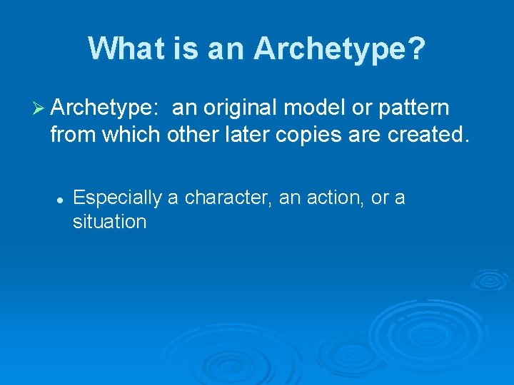 What is an Archetype? Ø Archetype: an original model or pattern from which other