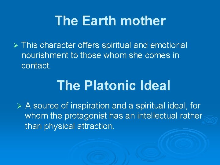 The Earth mother Ø This character offers spiritual and emotional nourishment to those whom