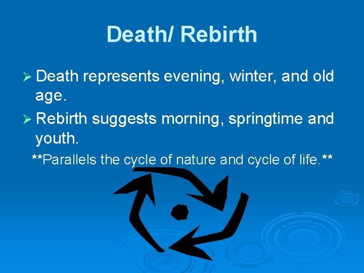 Death/ Rebirth Ø Death represents evening, winter, and old age. Ø Rebirth suggests morning,