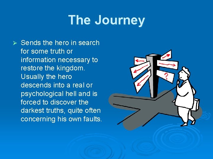 The Journey Ø Sends the hero in search for some truth or information necessary