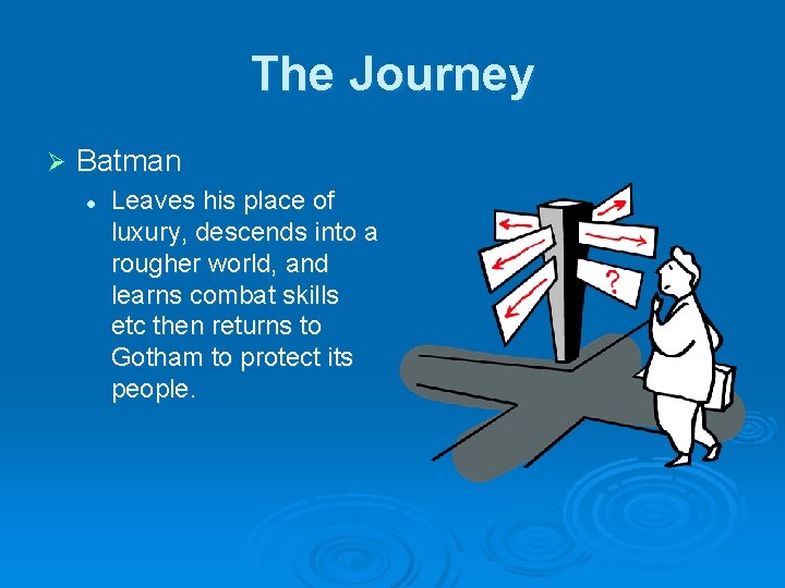 The Journey Ø Batman l Leaves his place of luxury, descends into a rougher