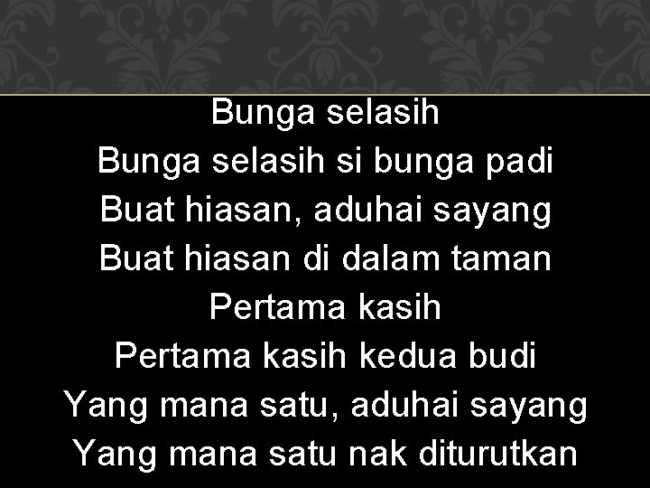 Bunga selasih si bunga padi Buat hiasan, aduhai sayang Buat hiasan di dalam taman