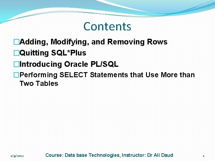 Contents �Adding, Modifying, and Removing Rows �Quitting SQL*Plus �Introducing Oracle PL/SQL �Performing SELECT Statements