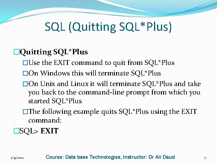 SQL (Quitting SQL*Plus) �Quitting SQL*Plus �Use the EXIT command to quit from SQL*Plus �On