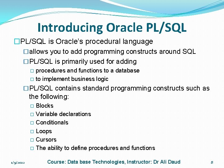 Introducing Oracle PL/SQL �PL/SQL is Oracle’s procedural language �allows you to add programming constructs