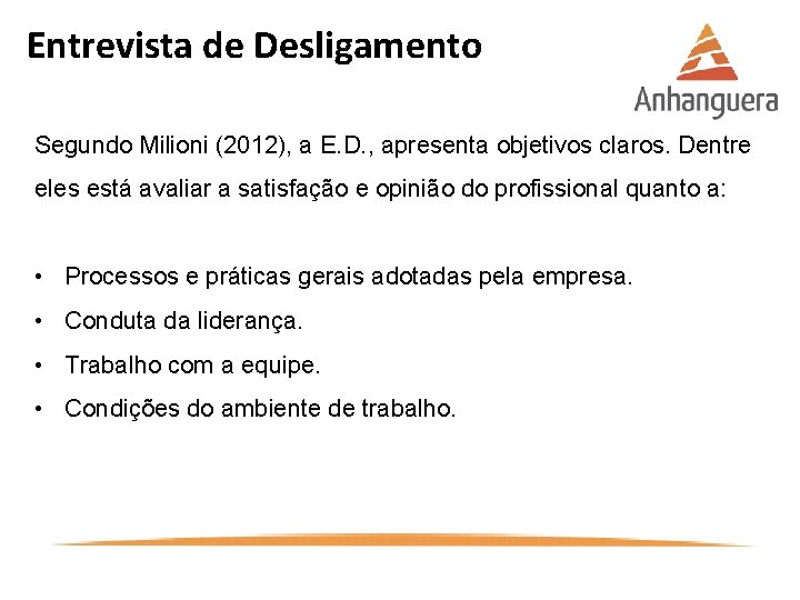 Entrevista de Desligamento Segundo Milioni (2012), a E. D. , apresenta objetivos claros. Dentre