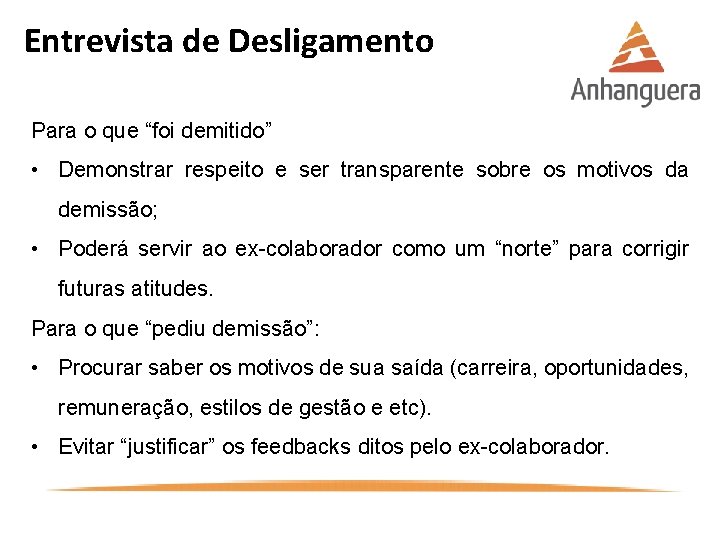 Entrevista de Desligamento Para o que “foi demitido” • Demonstrar respeito e ser transparente