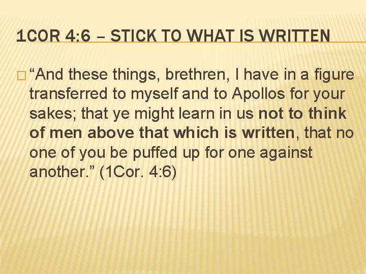1 COR 4: 6 – STICK TO WHAT IS WRITTEN � “And these things, 1 COR 4: 6 – STICK TO WHAT IS WRITTEN � “And these things,