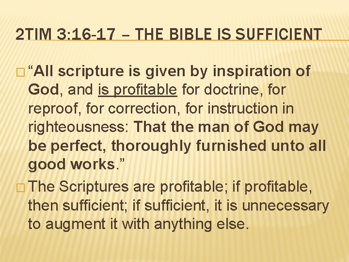 2 TIM 3: 16 -17 – THE BIBLE IS SUFFICIENT � “All scripture is 2 TIM 3: 16 -17 – THE BIBLE IS SUFFICIENT � “All scripture is