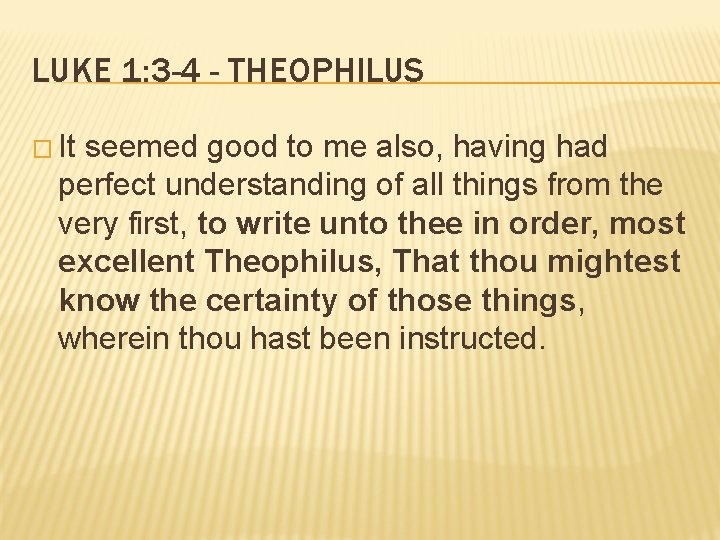 LUKE 1: 3 -4 - THEOPHILUS � It seemed good to me also, having LUKE 1: 3 -4 - THEOPHILUS � It seemed good to me also, having