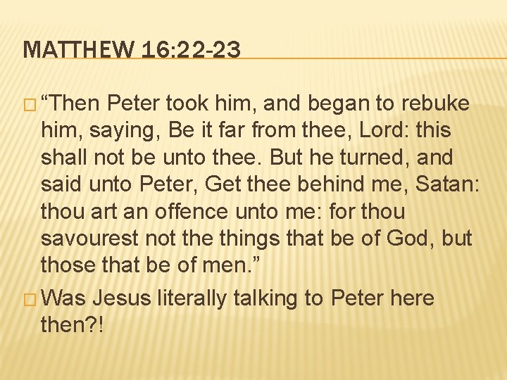 MATTHEW 16: 22 -23 � “Then Peter took him, and began to rebuke him, MATTHEW 16: 22 -23 � “Then Peter took him, and began to rebuke him,