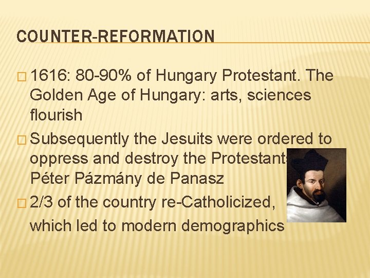 COUNTER-REFORMATION � 1616: 80 -90% of Hungary Protestant. The Golden Age of Hungary: arts, COUNTER-REFORMATION � 1616: 80 -90% of Hungary Protestant. The Golden Age of Hungary: arts,