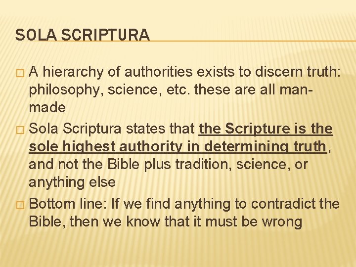 SOLA SCRIPTURA �A hierarchy of authorities exists to discern truth: philosophy, science, etc. these SOLA SCRIPTURA �A hierarchy of authorities exists to discern truth: philosophy, science, etc. these