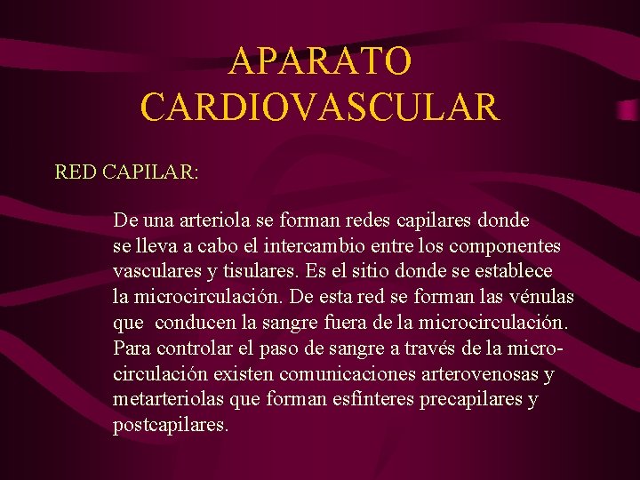 APARATO CARDIOVASCULAR RED CAPILAR: De una arteriola se forman redes capilares donde se lleva