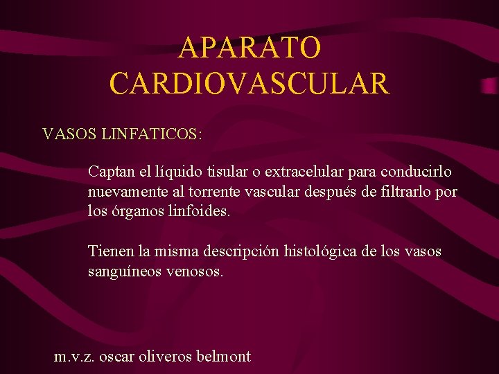 APARATO CARDIOVASCULAR VASOS LINFATICOS: Captan el líquido tisular o extracelular para conducirlo nuevamente al