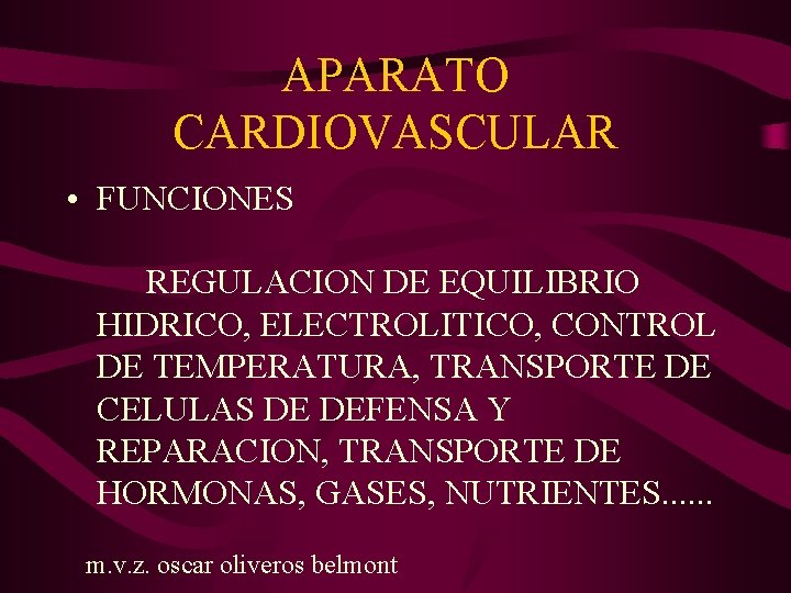 APARATO CARDIOVASCULAR • FUNCIONES REGULACION DE EQUILIBRIO HIDRICO, ELECTROLITICO, CONTROL DE TEMPERATURA, TRANSPORTE DE