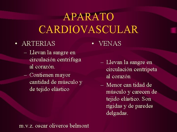 APARATO CARDIOVASCULAR • ARTERIAS – Llevan la sangre en circulación centrifuga al corazón. –