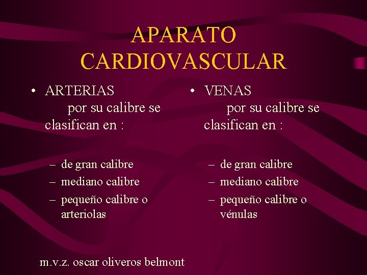 APARATO CARDIOVASCULAR • ARTERIAS por su calibre se clasifican en : • VENAS por