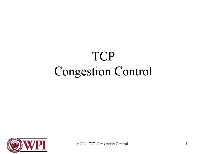 TCP Congestion Control ACN : TCP Congestion Control 1 