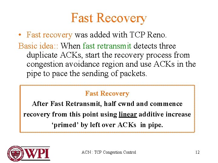 Fast Recovery • Fast recovery was added with TCP Reno. Basic idea: : When