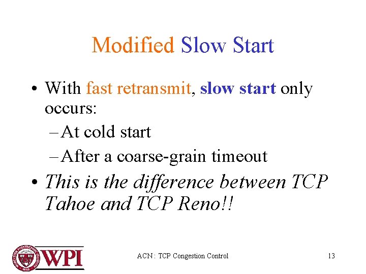 Modified Slow Start • With fast retransmit, slow start only occurs: – At cold